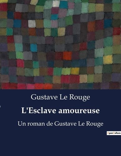 Emprunter L'Esclave amoureuse. Un roman de Gustave Le Rouge livre