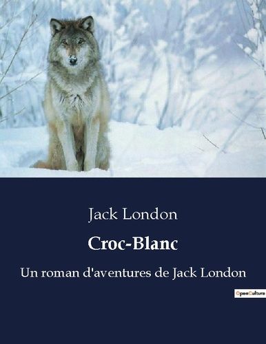 Emprunter Croc-Blanc. Un roman d'aventures de Jack London livre