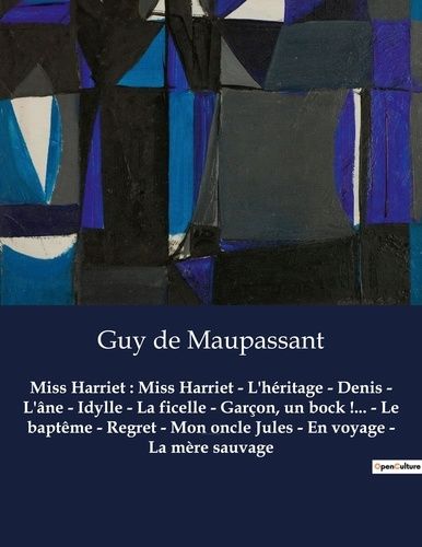 Emprunter Miss Harriet : Miss Harriet - L'héritage - Denis - L'âne - Idylle - La ficelle - Garçon, un bock !.. livre