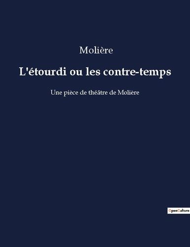 Emprunter L'étourdi ou les contre-temps. Une pièce de théâtre de Molière livre