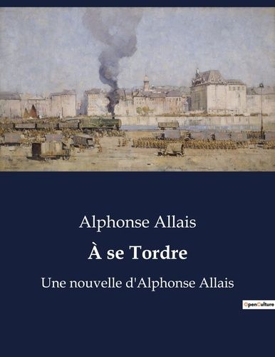 Emprunter À se Tordre. Une nouvelle d'Alphonse Allais livre