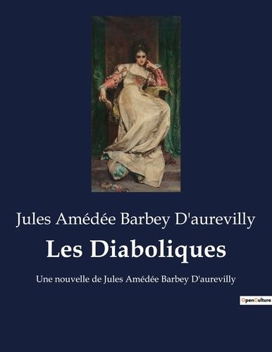 Emprunter Les Diaboliques. Une nouvelle de Jules Amédée Barbey D'aurevilly livre