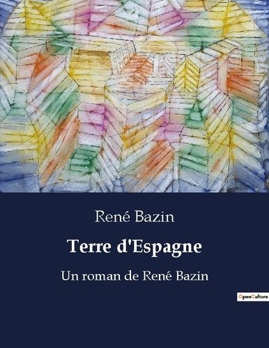 Emprunter Terre d'Espagne. Un roman de René Bazin livre