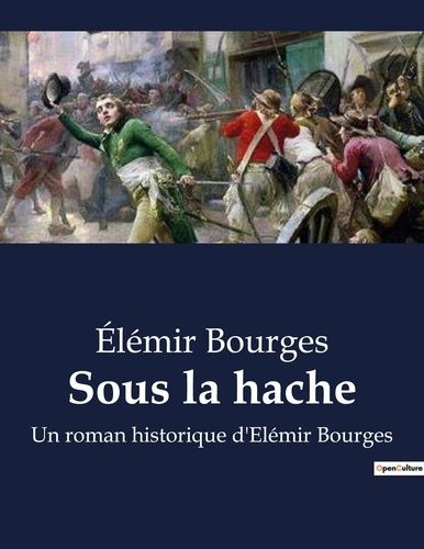 Emprunter Sous la hache. Un roman historique d'Elémir Bourges livre