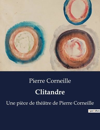 Emprunter Clitandre. Une pièce de théâtre de Pierre Corneille livre