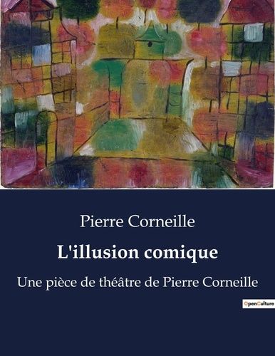 Emprunter L'illusion comique. Une pièce de théâtre de Pierre Corneille livre