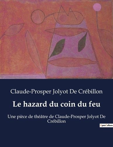 Emprunter Le hazard du coin du feu. Une pièce de théâtre de Claude-Prosper Jolyot De Crébillon livre