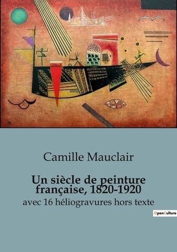 Emprunter Un siècle de peinture française, 1820-1920. avec 16 héliogravures hors texte livre