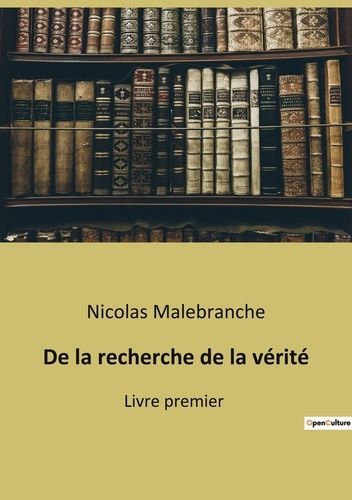 Emprunter De la recherche de la vérité. Livre premier livre