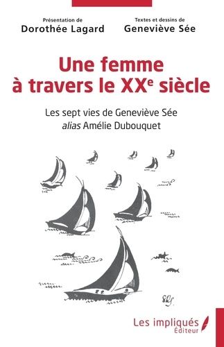 Emprunter Une femme à travers le XXe siècle. Les sept vies de Geneviève Sée alias Amélie Dubouquet livre