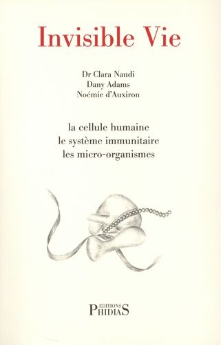 Emprunter Invisible vie. La cellule humaine, le système immunitaire, les micro-organismes, l'univers des virus livre