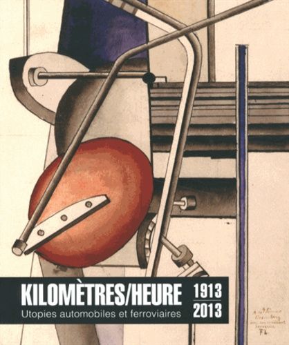 Emprunter Kilomètres/heure. Utopies automobiles et ferroviaires (1913-2013) livre