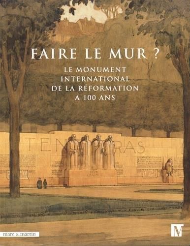 Emprunter Faire le mur ? Le Monument international de la Réformation a 100 ans livre