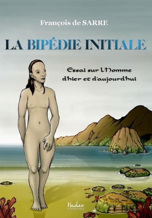 Emprunter La bipédie initiale. Essai sur l'Homme d'hier et d'aujourd'hui livre