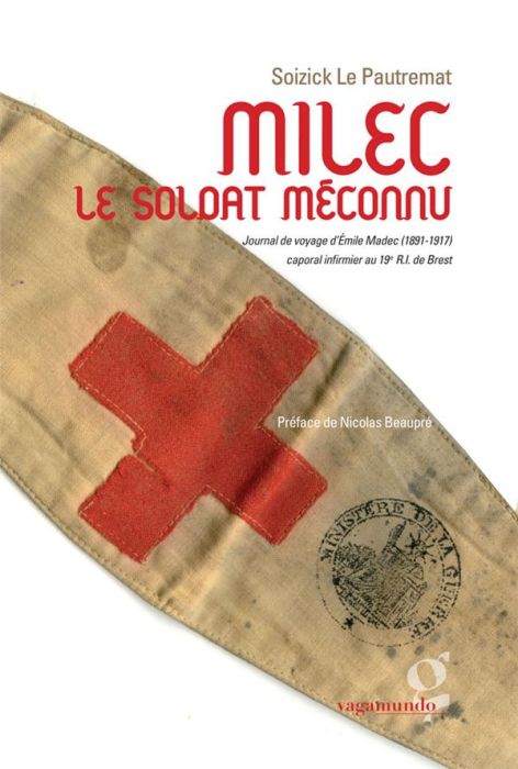 Emprunter Milec le soldat méconnu. Journal de voyage d'Emile Madec (1891-1917) caporal infirmier au 19e R.I. d livre