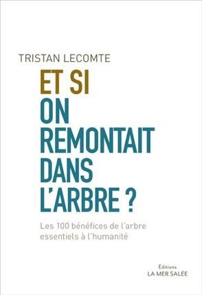 Emprunter Et si on remontait dans l'arbre ? Les 100 bénéfices de l'arbre essentiels à l'humanité livre