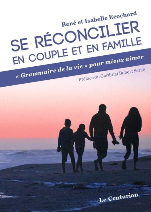 Emprunter Se réconcilier en couple et en famille. Grammaire de la vie pour mieux aimer livre