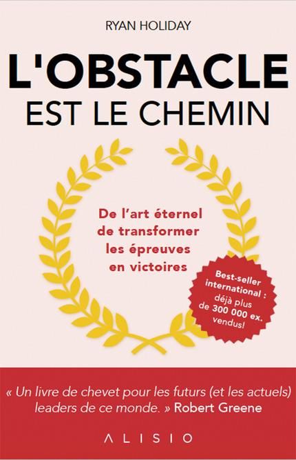 Emprunter L'obstacle est le chemin. De l'art éternel de transformer les épreuves en victoires livre