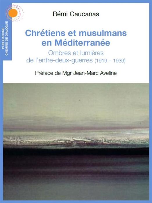 Emprunter Chrétiens et musulmans en Méditerranée. Ombres et lumières de l'entre-deux-guerres (1919-1939) livre