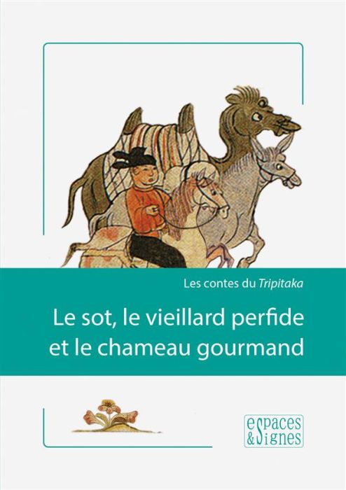 Emprunter Le sot, le vieillard perfide et le chameau gourmand. Les contes du Tripitaka livre