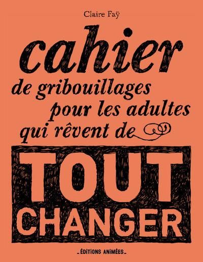 Emprunter Cahier de gribouillages pour les adultes qui rêvent de tout changer livre