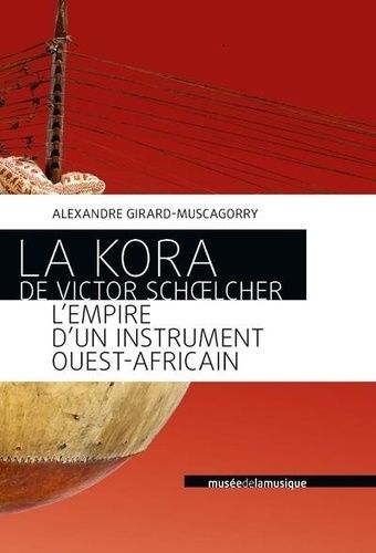 Emprunter La Kora de Victor Schoelcher. L'empire d'un instrument ouest-africain livre