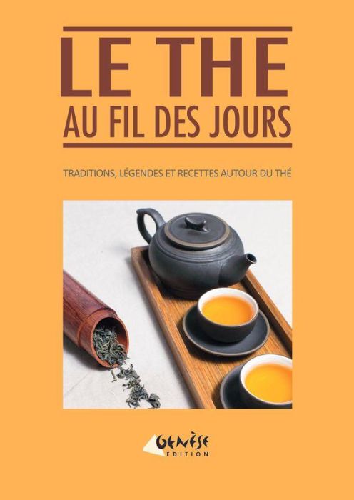 Emprunter Le thé au fil des jours. Traditions, légendes et recettes autour du thé livre