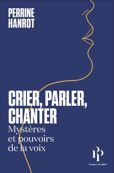 Emprunter Crier, parler, chanter. Mystères et pouvoirs de la voix livre