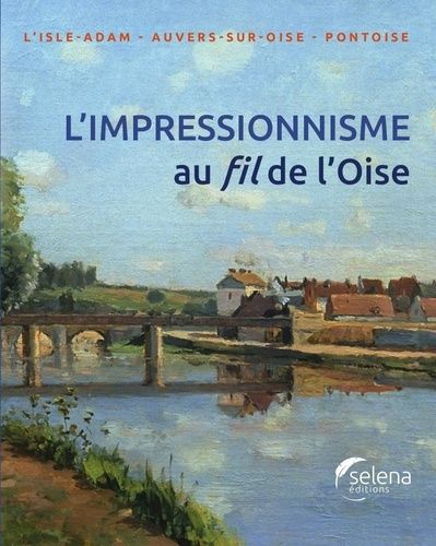 Emprunter L'impressionnisme au fil de L'Oise. L'Isle-Adam, Anvers-sur-Oise, Pontoise livre