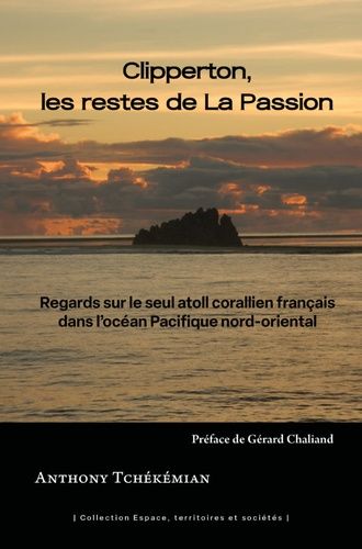 Emprunter Clipperton, les restes de La Passion. Regards sur le seul atoll corallien français dans l'océan Paci livre