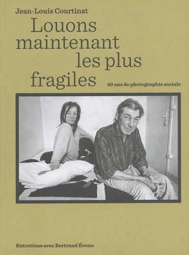 Emprunter Louons maintenant les plus fragiles. 40 ans de photographie sociale livre