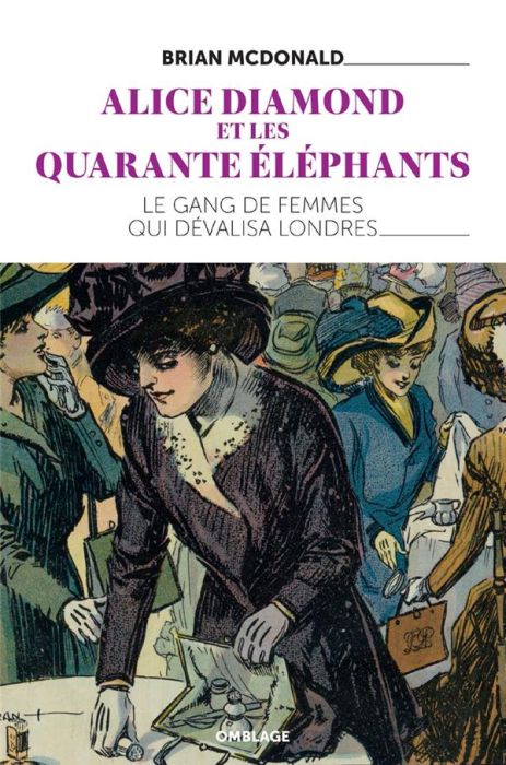 Emprunter Alice Diamond et les quarante éléphants. Le gang de femmes qui dévalisa Londres livre