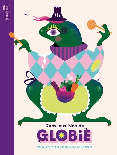 Emprunter Dans la cuisine de Globié. 20 recettes dégueu-licieuses livre