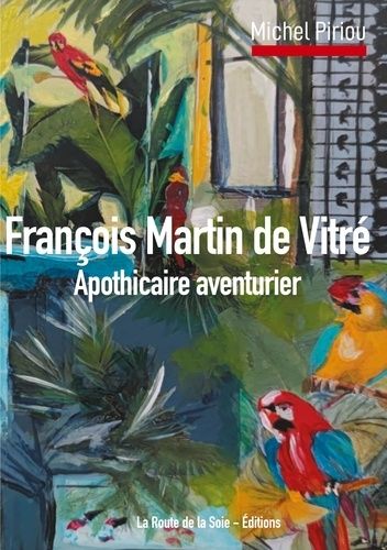 Emprunter François Martin de Vitré. Apothicaire aventurier livre