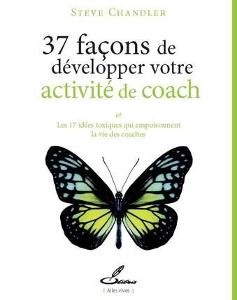 Emprunter 37 façons de développer votre activité de coach. Et Les 17 idées toxiques qui empoisonnent la vie de livre