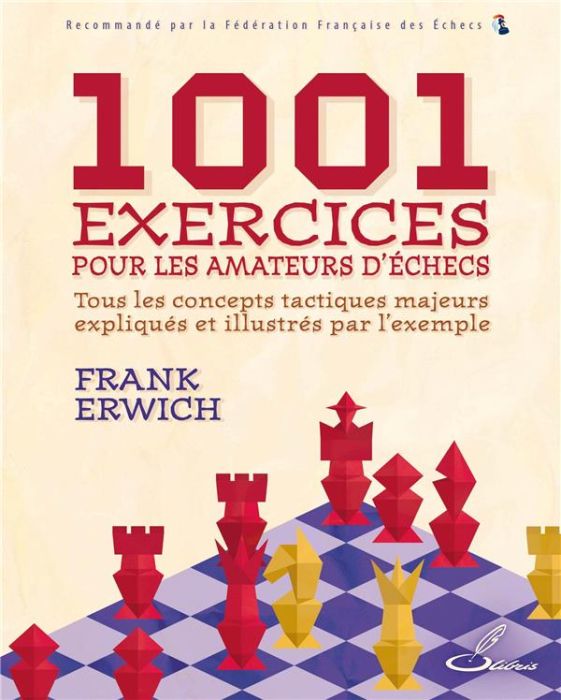 Emprunter 1001 exercices pour les amateurs d'échecs. Tous les concepts tactiques majeurs expliqués et illustré livre