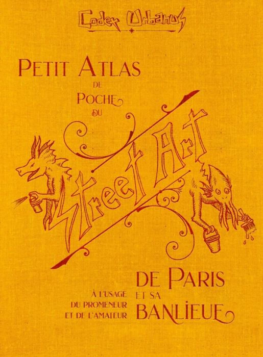 Emprunter Petit atlas de poche du Street Art. A l'usage du promeneur et de l'amateur de Paris et sa banlieue livre