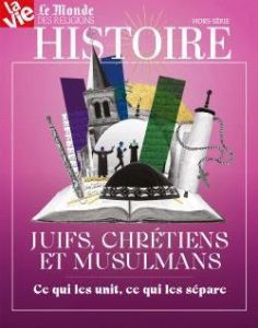 La Vie Hors-série histoire : Juifs, chrétiens, musulmans. Ce qui les unit, ce qui les sépare - Cabé Chantal