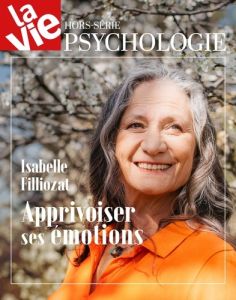 La Vie Hors-série : Psychologie. Isabelle Filliozat. Apprivoiser ses émotions - Sfeir Michel - Christensen Aymeric - Cabé Chantal