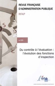 Revue française d'administration publique N° 155/2015 : Du contrôle à l'évaluation : l'évolution des - Pissaloux Jean-Luc