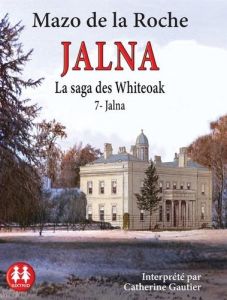 La saga des Whiteoak Tome 7 : Jalna. 1 CD audio - LA ROCHE Mazo de - Gautier Catherine - Millischer