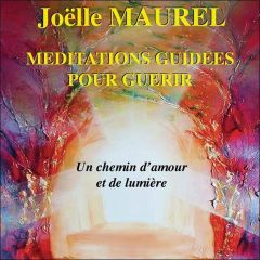 Méditations guidées pour guérir - Un chemin d'amour et de lumière - CD - Maurel Joëlle