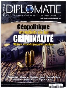 Diplomatie. Les grands dossiers N° 52, août-septembre 2019 : Géopolitique de la criminalité. Mafias, - Bautzmann Alexis