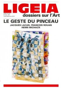 Ligeia N° 173-176, juillet-décembre 2019 : Le geste du pinceau. Jacques Lacan, François Rouan, Henri - Lista Giovanni