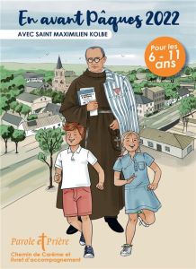 Parole et Prière Hors-série N° 51 : En avant Pâques 2022 avec saint Maximilien Kolbe - Mérian Loïc - Nougayrède Astrid - S2C Claire