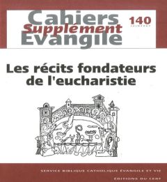 Supplément aux Cahiers Evangile N° 140, juin 2007 : Les récits fondateurs de l'eucharistie - Cousin Hugues - Dahan Gilbert - De Clerck Paul - G