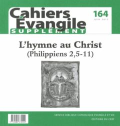 Supplément aux Cahiers Evangile N° 164, Juin 2013 : L'hymne au Christ (Philippiens 2,5-11) - Cousin Hugues - Boissieu Béatrice de - Dahan Gilbe