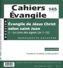 Cahiers Evangile N° 145, Septembre 20 : Evangile de Jésus-Christ selon saint-Jean. Le Livre des sign - Escaffre Bernadette