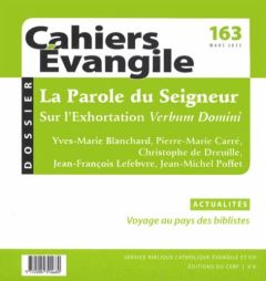 Cahiers Evangile N° 163, Mars 2013 : La Parole du Seigneur. Réflexions sur l'Exhortation Verbum Domi - Blanchard Yves-Marie - Carré Pierre-Marie - Dreuil