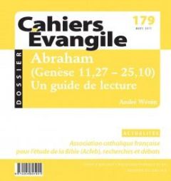 Cahiers Evangile N° 179, mars 2017 : Abraham (Genèse 11,27-25,10). Un guide de lecture - Wénin André - Bonnéric Francis